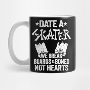 Date A Skater We Break Boards & Bones Not Hearts Funny Skateboard Mug